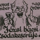 Reklámcédula - " The great joy of an old man is the miracle bitter drink of Uncle Józsi! "