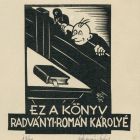 Ex-libris (bookplate) - This book belongs to Károly Radványi-Román (ipse)